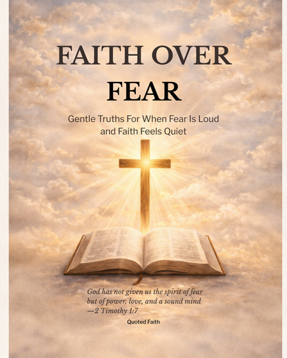 Faith Over Fear: Gentle Truths For When Fear Is Loud and Faith Feels Quiet