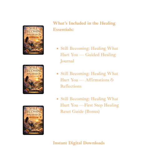 Still Becoming: Healing What Hurt You — Healing Essentials