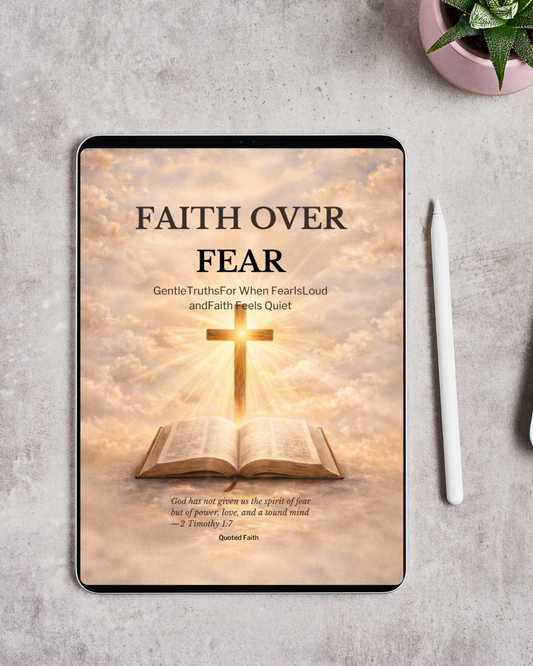 Faith Over Fear: Gentle Truths For When Fear Is Loud and Faith Feels Quiet